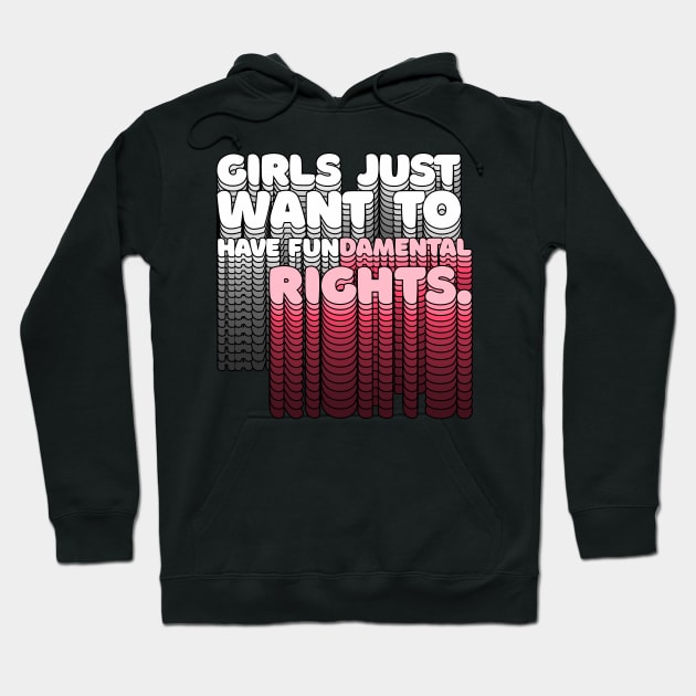 Girls Just Want to Have Fundamental Rights - Typographic Design Hoodie by DankFutura